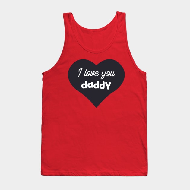 I love you daddy Tank Top by holidaystore